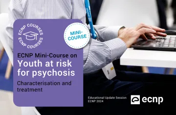 Youth at risk for psychosis: Characterisation and treatment ECNP Course